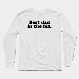 Best dad in the biz.  [Faded Black Ink] Long Sleeve T-Shirt